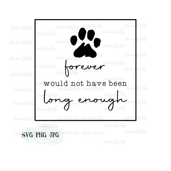 Forever would not have been long enough (with paw print) SVG PNG JPG bundle