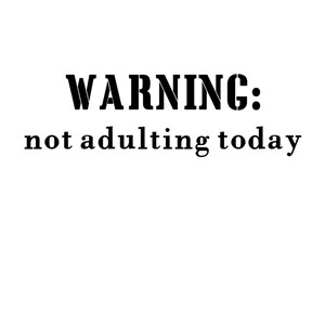Warning: Not Adulting Today SVG