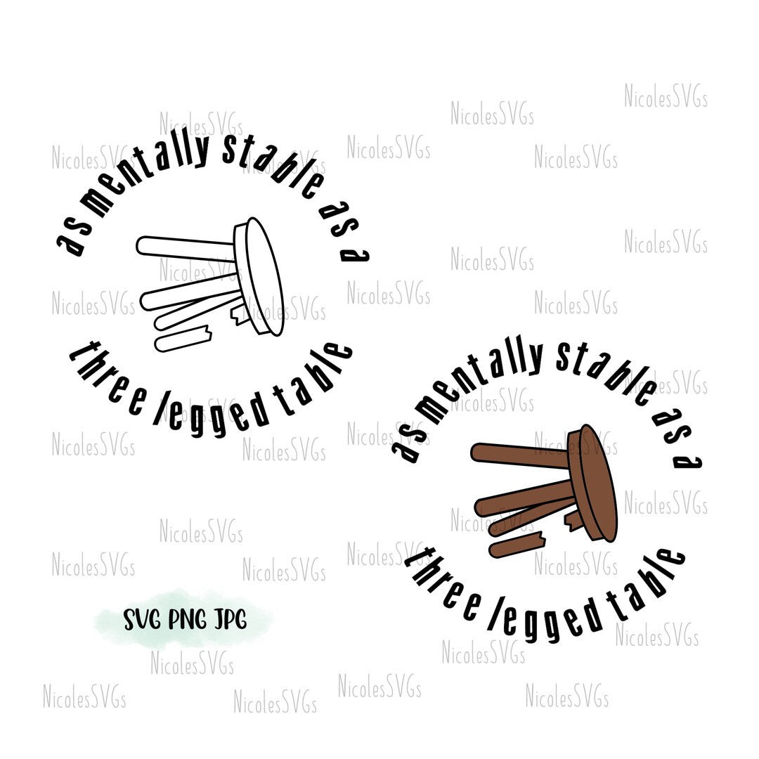 As Mentally Stable as a Three Legged Table SVG PNG JPG Bundle Etsy