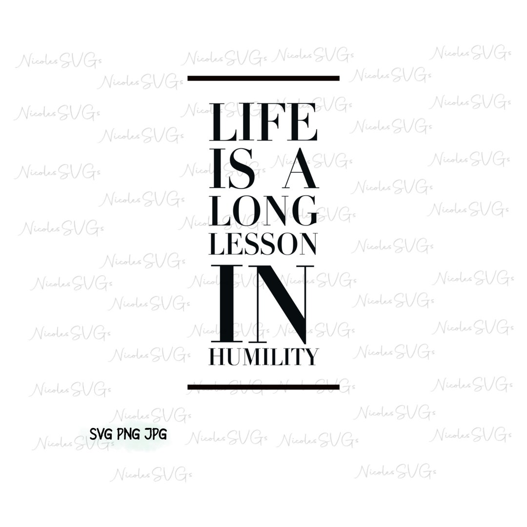 Life is a Long Lesson in Humility SVG PNG JPG Bundle - Etsy