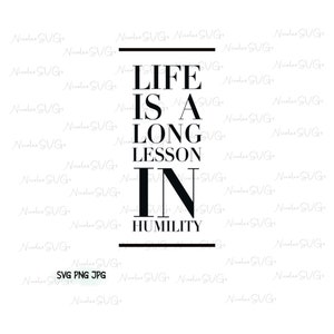 Life is a long lesson in humility SVG PNG JPG bundle