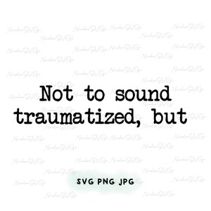 Puede incluir: Texto en blanco y negro sobre un fondo blanco que dice "Not to sound traumatized, but".