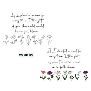 May include: A black and white illustration of a quote about planting a seed for every time you think of someone. The quote is "If I planted a seed for every time I thought of you, the world would be in full bloom." The illustration is surrounded by simple black line drawings of flowers.