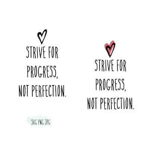 May include: A black and white graphic with two hearts and the text "Strive for progress, not perfection." The hearts are drawn in a simple, hand-drawn style. The text is in a bold, sans-serif font.