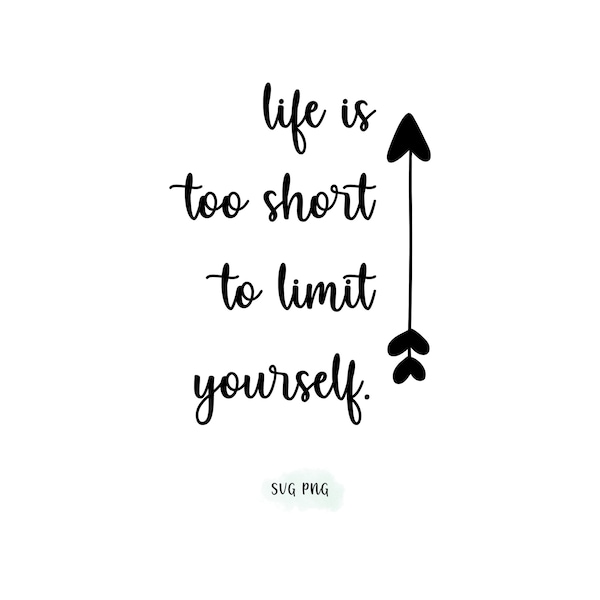 Life is too short to limit yourself.  SVG PNG bundle