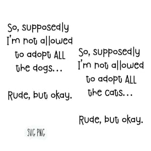Può includere: Un'immagine in bianco e nero con testo. Il testo dice: "So, supposedly I'm not allowed to adopt ALL the dogs... Rude, but okay." e "So, supposedly I'm not allowed to adopt ALL the cats... Rude, but okay."