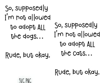 So, supposedly I’m not allowed to adopt ALL the dogs(cats)…Rude, but okay. SVG PNG bundle