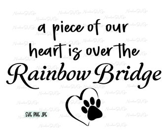 A piece of our heart is over the Rainbow Bridge SVG PNG JPG bundle