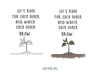 Lets root for each other and watch each other grow SVG PNG JPG bundle