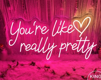 You're Like Really Pretty,Custom Neon Sign,Led Light Sign for Bedroom,Salon Wall Decor,Wedding Neon,Personalized Gifts for Her,Home Decor