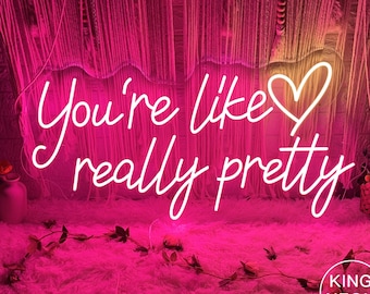 You're Like Really Pretty LED Neon Sign - Custom Dorm Decor