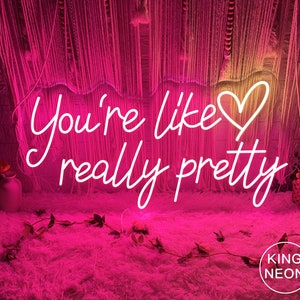 You&#39;re Like Really Pretty Neon Sign, Custom Bedroom Dorm LED Neon Light Sign, Beauty Salon Home Wall Decor Art Personalized Gifts for Her