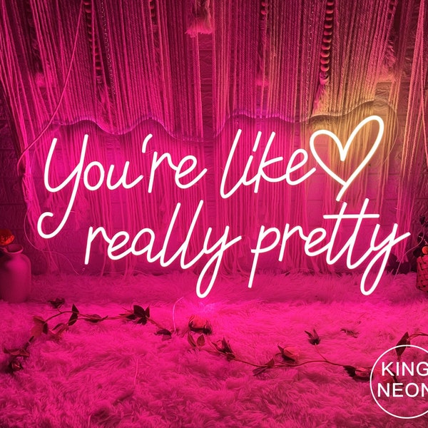 You're Like Really Pretty,Custom Neon Sign,Led Light Sign for Bedroom,Salon Wall Decor,Wedding Neon,Personalized Gifts for Her,Home Decor