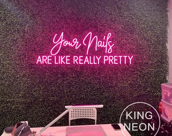 Your Nails Are Like Really Pretty LED Neon Sign, Nail Salon Decor