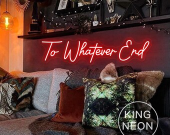 To Whatever End Neon Sign, Gothic Old English Font LED Light