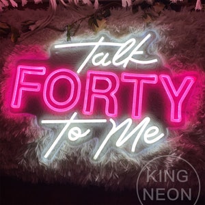 Talk Forty To Me Neon Sign Custom Forty Birthday Neon Light Sign Birthday Party Led Neon Sign Personalized 40th Birthday Gifts Gift for Her
