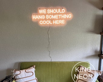 We Should Hang Something Cool Here LED Neon Sign, Custom Bedroom Living Room Home Wall Decor Neon Light Sign Bar Party Sign Shop Signage