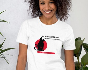 In Ancient Times Cats Were Worshiped as Gods, They Have Not Forgotten, Cute, Humorous, Cat Lover, Short-Sleeve Unisex T-Shirt