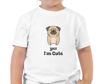 Yes I'm Cute| Funny Adorable Pug Dog | Toddler Gift | Grandchild Gift | Short Sleeve Tee