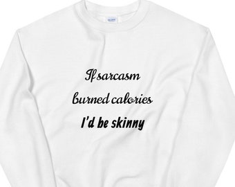 Si el sarcasmo quemara calorías sería una sudadera unisex delgada / camisa divertida / regalo sarcástico / camisa humorística