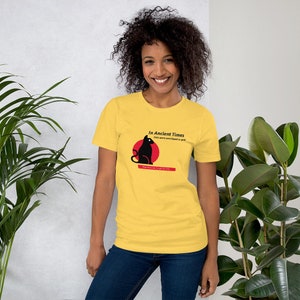 In Ancient Times Cats Were Worshiped as Gods, They Have Not Forgotten, Cute, Humorous, Cat Lover, Short-Sleeve Unisex T-Shirt Yellow