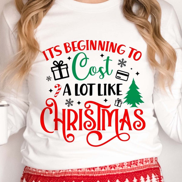 It's Beginning To Cost A Lot Like Christmas SVG, Funny Christmas SVG , Christmas Shirt Svg, Funny Christmas PNG