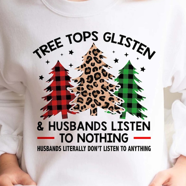 Tree Tops Glisten And Husbands Listen to nothing,  Funny Christmas SVG, Christmas funny PNG, Wife life SVG