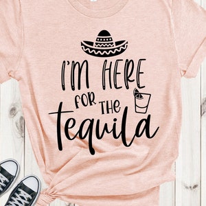 I&#39;m here for the tequila SVG, Cinco de mayo, Fiesta SVG, digital cut files