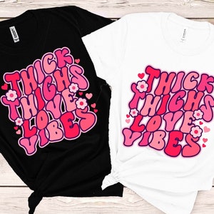 Thick thighs love vibes PNG, Thick thighs love vibes SVG, Valentines Day SVG, Funny valentines day shirt