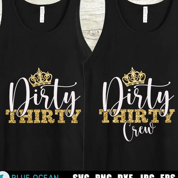 Dirty 30 SVG, Dirty Thrity SVG, Dirty Thrity Crew SVG, 30th birthday shirt cut files
