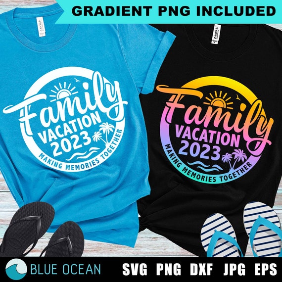 Family Vacation 2023 SVG Making Memories Together Custom Etsy