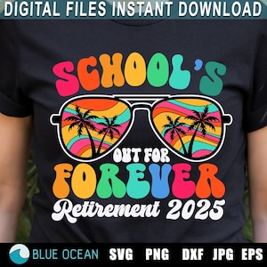 L'école est terminée pour toujours SVG, SVG de la retraite 2025, SVG de la retraite été 2025, Png des enseignants à la retraite, chemise de retraite d'enseignant, sublimation