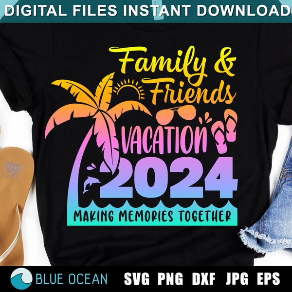 Family & Friends Vacation 2024 SVG, Family and Friends SVG, Vacation 2024 SVG,  Vacation shirts 2024