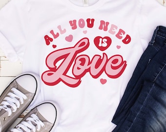 All You Need Is Love SVG PNG: Valentine's Day Shirt Design (Digital Download)