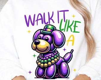 May include: Purple balloon dog wearing a green, gold, and purple Mardi Gras bead necklace and a green and gold hat. The dog is sitting on a white background with the text "Walk it like a" in purple, green, and gold.