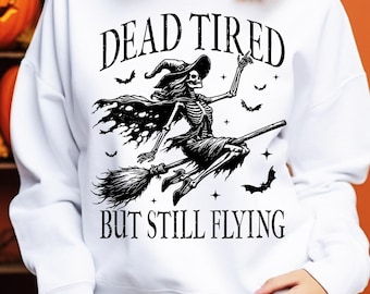 Dead tired but still flying png, Witch png, Halloween Png, Halloween skeleton png, Halloween Shirt, Halloween sublimation, Witch halloween