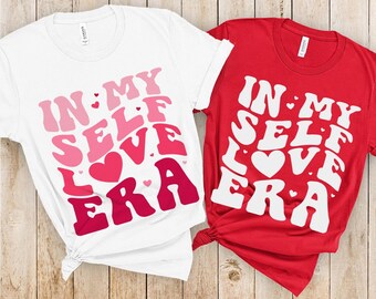 In My Self Love Era Svg , Self Love Svg, Retro Valentine Svg, Valentine Shirt PNG,  Valentines Sublimation