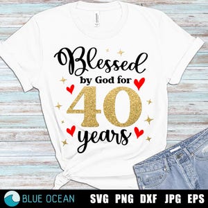 40 年間神に祝福された SVG、40 歳の誕生日 SVG、40 歳の誕生日シャツ SVG、祝福された誕生日 Png、昇華 Png