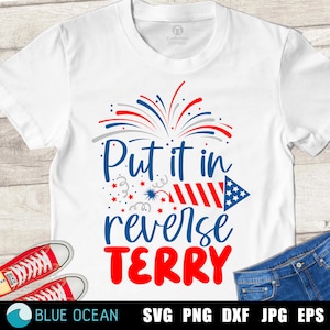 Put it in reverse Terry SVG, Back it up Terry SVG, 4th of July SVG, Funny Patriotic shirt cut files