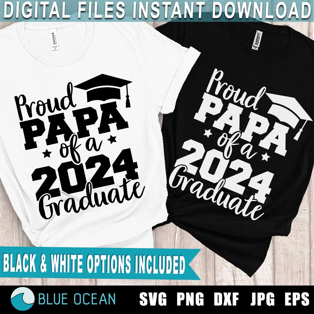 Proud Papa of a 2024 Graduate SVG, Proud Papa Shirt, Graduate 2024 SVG ...