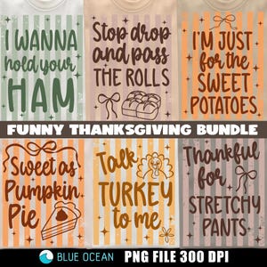 May include: A collection of six rectangular graphic designs featuring vertical stripes and Thanksgiving-themed text. Phrases include I WANNA hold your HAM, Stop drop and pass THE ROLLS, I'M JUST for the SWEET POTATOES, Sweet as Pumpkin Pie, Talk TURKEY to me, and Thankful for STRETCHY PANTS.