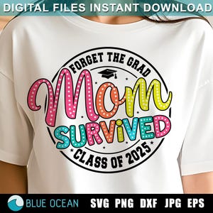 Vergeet de afgestudeerde moeder overleefde klasse van 2025 SVG, overleefde klasse van 2025 SVG, grappige moeder afstuderen SVG, moeder afgestudeerde shirt 2025 png