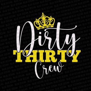 May include: A black and white graphic design with a gold crown on top. The text reads "Dirty Thirty Crew".