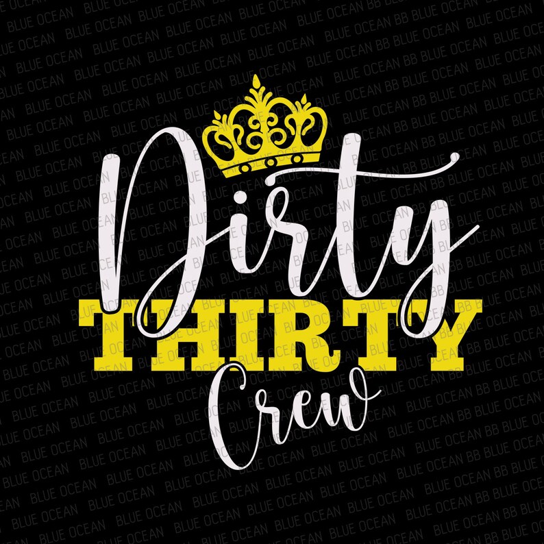 May include: A black and white graphic design with a gold crown on top. The text reads "Dirty Thirty Crew".