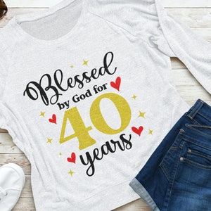 Blessed by God for 40 Years SVG, 40th Birthday Svg, 40th Birthday Shirt ...