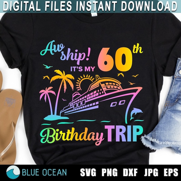 Oh Ship It’s my 60th Birthday Trip Svg,  Birthday Cruise Svg, 60th Birthday Cruise Svg, 60th birthday shirt png