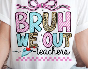 Bruh We Out Teachers PNG: Last Day of School (Digital Download)