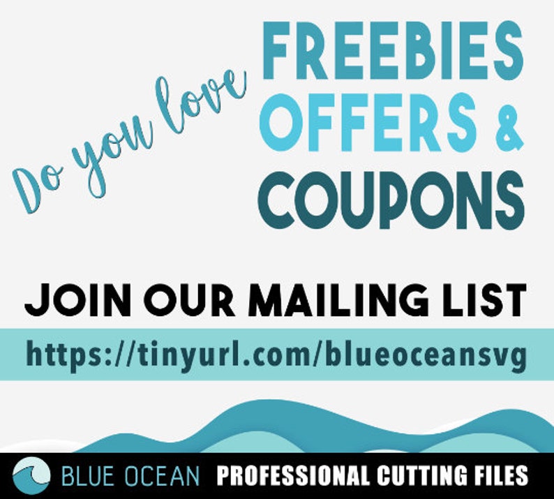 May include: Blue and teal graphic with the text "Do you love FREEBIES OFFERS & COUPONS" and "JOIN OUR MAILING LIST" with a link to tinyurl.com/blueoceansvg. The graphic also includes the text "BLUE OCEAN PROFESSIONAL CUTTING FILES".