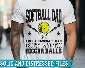 Softball Dad Like A Baseball Dad But With Bigger Balls SVG, Softball Dad Png, Father's Day Png, Sublimation PNG,  Files for Cricut