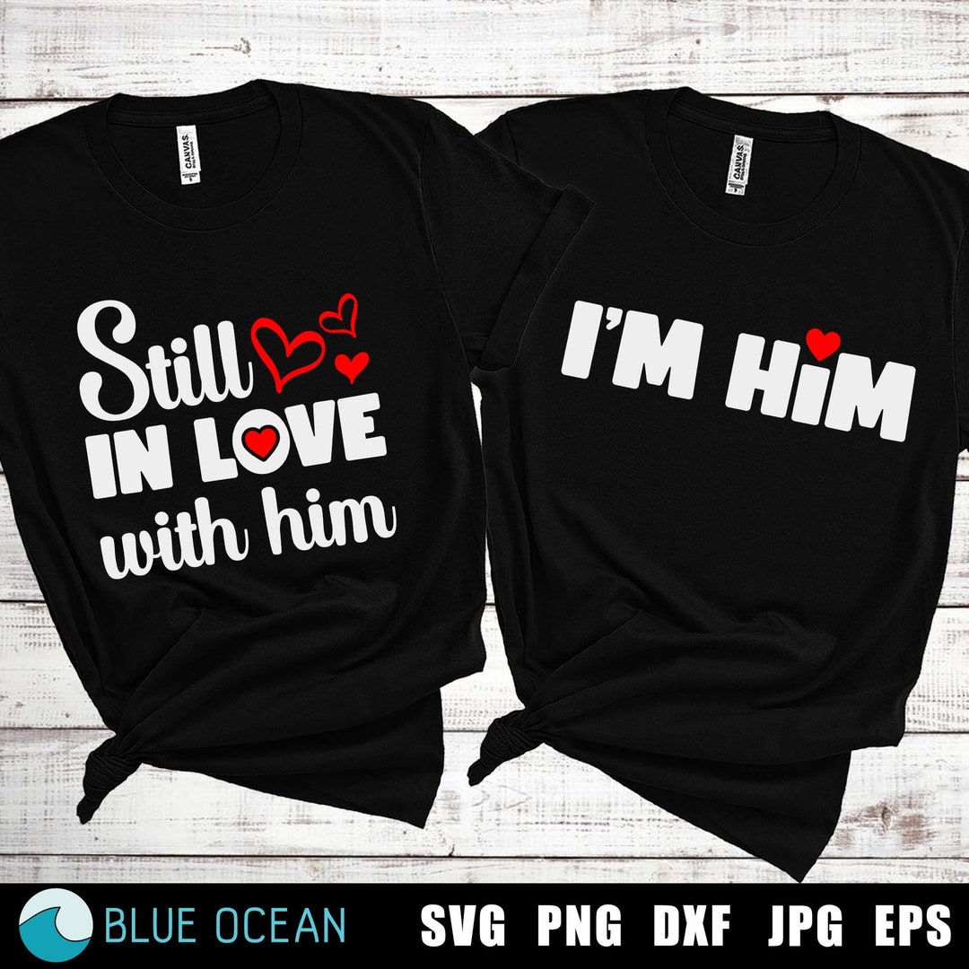 Still in Love With Him, Still in Love SVG, I'm Him SVG, Couple Shirts